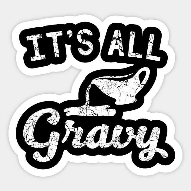 It is all gravy Funny Thanksgiving Sticker TeePublic